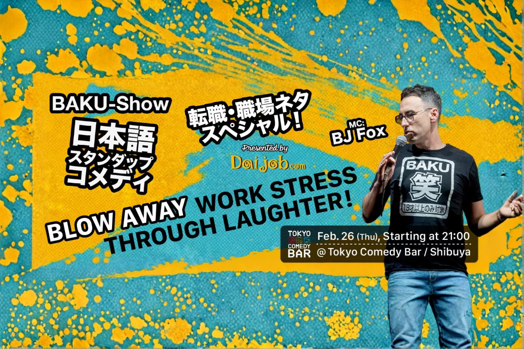 A vibrant stand-up comedy show poster titled "BAKU-Show" featuring MC BJ Fox, presented by Daijob.com. The event aims to blow away work stress through laughter at Tokyo Comedy Bar in Shibuya on Feb. 26 (Thu) starting at 21:00. Perfect for expats seeking humor and fun in Tokyo, in collaboration with Daijob's expat career guide. #Daijob #ExpatJapan #WorkInJapan #StandupComedy #BJFox #TokyoEvents #Humor #Collaboration