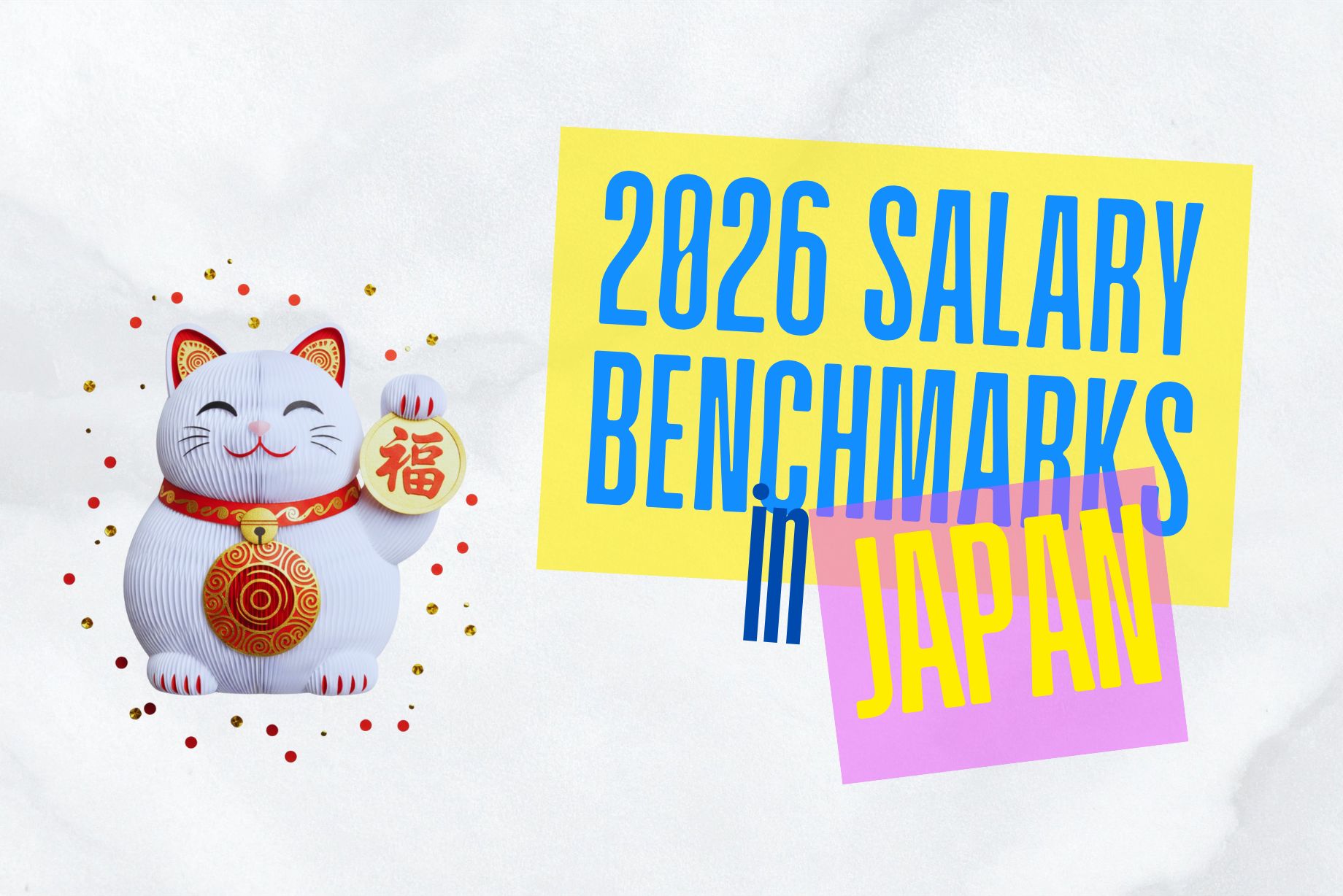 A graphic illustration titled "2026 SALARY BENCHMARKS in JAPAN" featuring a Maneki-neko (beckoning cat) symbolizing luck and fortune on the left side. Colorful sticky notes display the title text on the right side. This image pertains to an expat career guide, offering insights into the latest salary data for 2026 across various job sectors in Japan. It includes details on IT jobs, finance positions, leadership roles, and AI technology jobs, impacting earnings and remuneration for foreigners. Useful for those seeking bilingual jobs and understanding salary benchmarks for working in Japan.